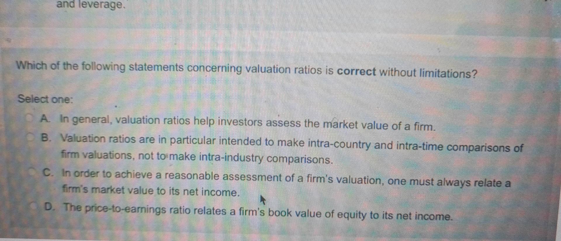 And Leverage Which Of The Following Statements Concerning Valuation Ratios Is Correct Without Limitations Select One 1