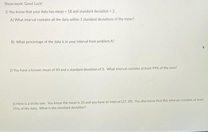 Show Work Good Luck 1 You Know That Your Data Has Mean 18 And Standard Deviation 2 A What Interval Contains All 1