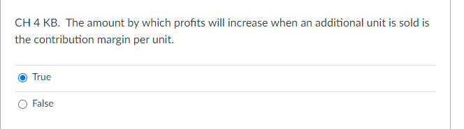 Ch 4 Kb The Amount By Which Profits Will Increase When An Additional Unit Is Sold Is The Contribution Margin Per Unit 1