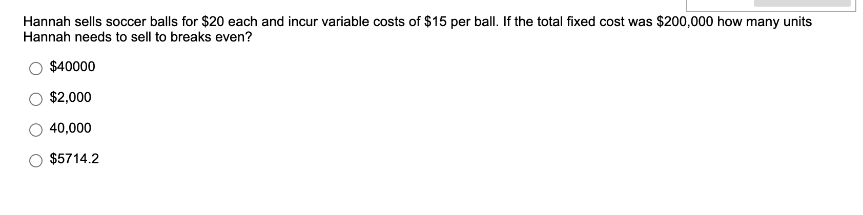 Hannah Sells Soccer Balls For 20 Each And Incur Variable Costs Of 15 Per Ball If The Total Fixed Cost Was 200 000 Ho 1