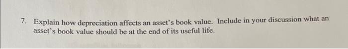 7 Explain How Depreciation Affects An Asset S Book Value Include In Your Discussion What An Asset S Book Value Should 1