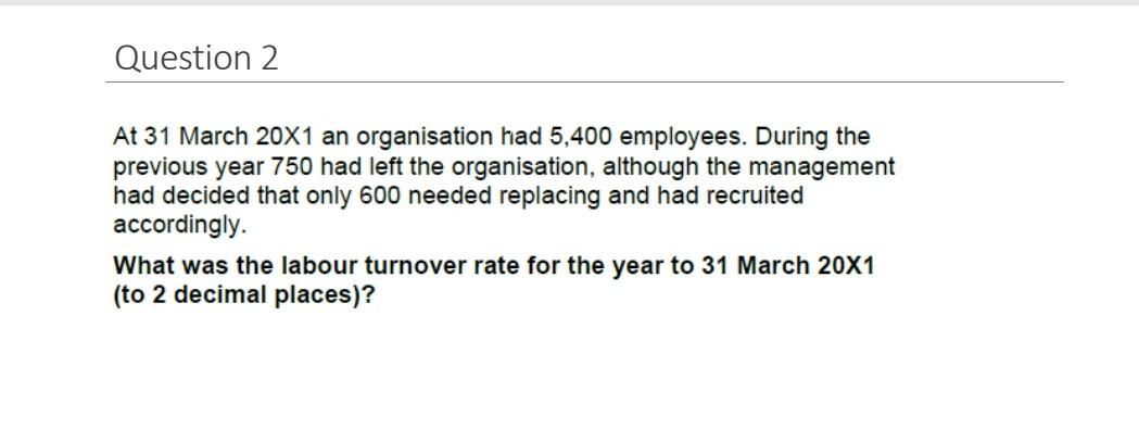 Question 2 At 31 March 20x1 An Organisation Had 5 400 Employees During The Previous Year 750 Had Left The Organisation 1