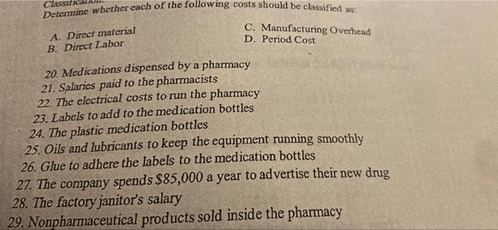 Class Determine Whether Each Of The Following Costs Should Be Classified As A Direct Material B Direct Labor C Manufa 1