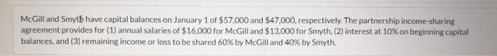 Mcgill And Smyth Have Capital Balances On January 1 Of 57 000 And 47 000 Respectively The Partnership Income Sharing 1
