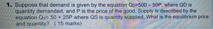 1 Suppose That Demand Is Given By The Equation Qo 500 50p Where Qd Is Quantity Demanded And P Is The Price Of The G 1