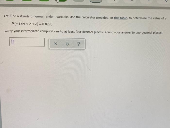 10 Let Z Be A Standard Normal Random Variable Use The Calculator Provided Or This Table To Determine The Value Of C 1