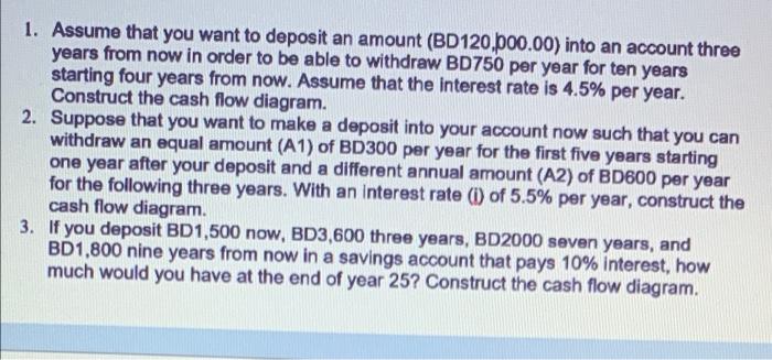 1 Assume That You Want To Deposit An Amount Bd120 000 00 Into An Account Three Years From Now In Order To Be Able To 1