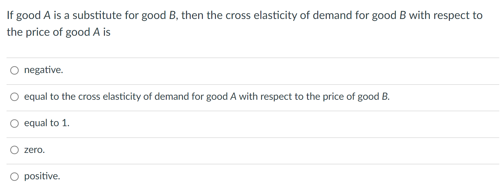 If Good A Is A Substitute For Good B Then The Cross Elasticity Of Demand For Good B With Respect To The Price Of Good A 1