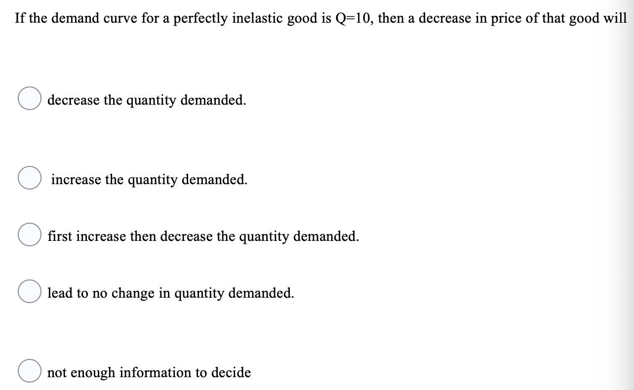 If The Demand Curve For A Perfectly Inelastic Good Is Q 10 Then A Decrease In Price Of That Good Will Decrease The Quan 1