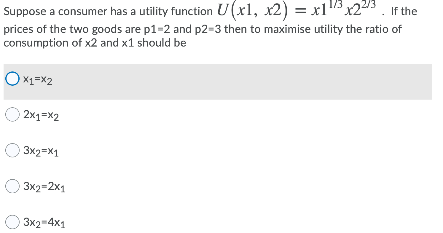 Suppose A Consumer Has A Utility Function U X1 X2 X11 3 X223 If The Prices Of The Two Goods Are P1 2 And P2 3 Th 1