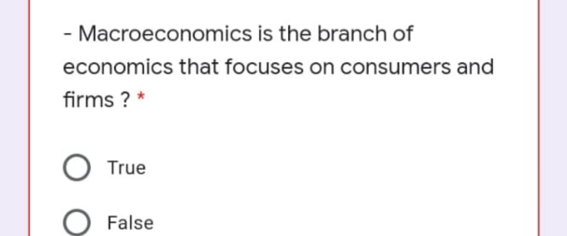 Macroeconomics Is The Branch Of Economics That Focuses On Consumers And Firms True False 1