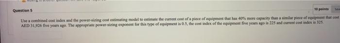 Questions 10 Points Use A Combined Cost Index And The Power Sizing Cost Estimating Model To Estimate The Current Cost Of 1