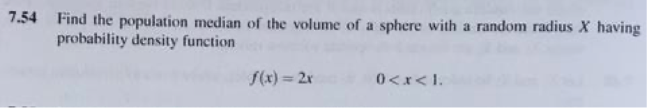 7 54 Find The Population Median Of The Volume Of A Sphere With A Random Radius X Having Probability Density Function F X 1