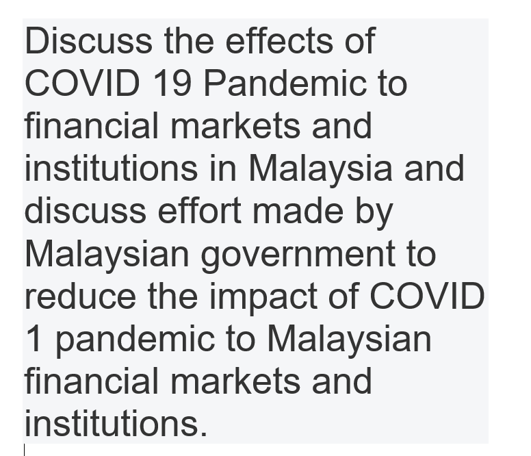 Discuss The Effects Of Covid 19 Pandemic To Financial Markets And Institutions In Malaysia And Discuss Effort Made By Ma 1