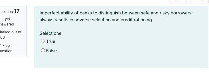 Imperfect Ability Of Banks To Distinguish Between Safe And Risky Borrowers Always Results In Adverse Selection And Credi 1