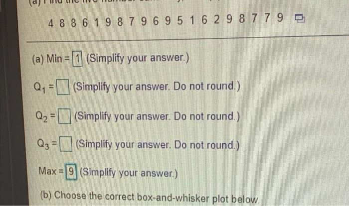 4 8 8 6 1 9 8 7 9 6 9 5 1 6 2 9 8 7 7 9 A Min Simplify Your Answer Q Simplify Your Answer Do Not Round Q 1