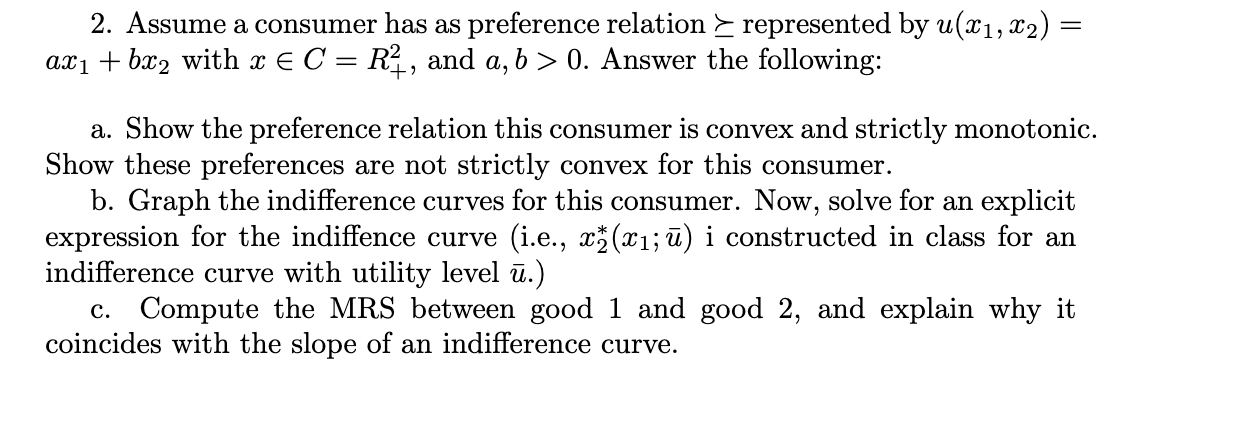 2 Assume A Consumer Has As Preference Relation Represented By U X1 X2 Axi Bx2 With X E C Rx And A B 0 Answ 1
