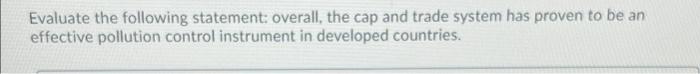 Evaluate The Following Statement Overall The Cap And Trade System Has Proven To Be An Effective Pollution Control Inst 1