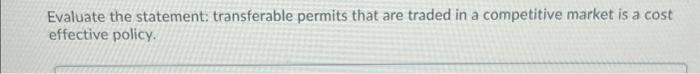 Evaluate The Statement Transferable Permits That Are Traded In A Competitive Market Is A Cost Effective Policy 1