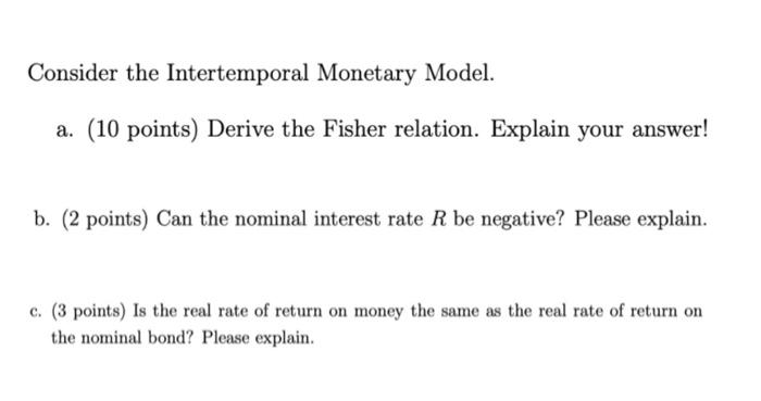 Consider The Intertemporal Monetary Model A 10 Points Derive The Fisher Relation Explain Your Answer B 2 Points 1