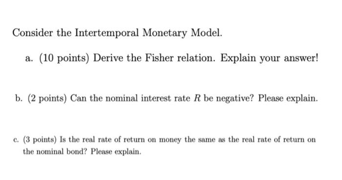 Consider The Intertemporal Monetary Model A 10 Points Derive The Fisher Relation Explain Your Answer B 2 Points 1