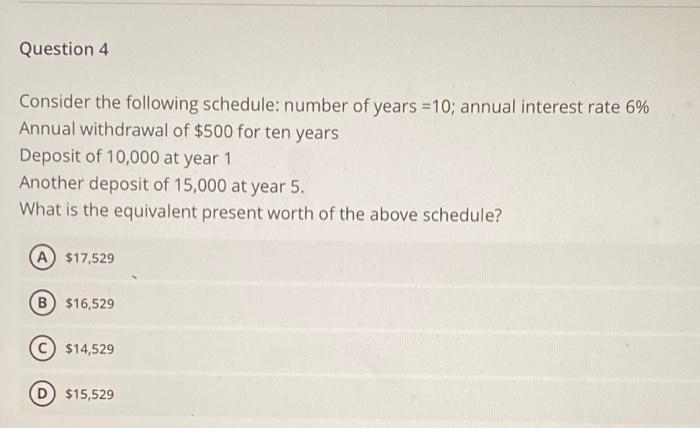Question 4 Consider The Following Schedule Number Of Years 10 Annual Interest Rate 6 Annual Withdrawal Of 500 For T 1