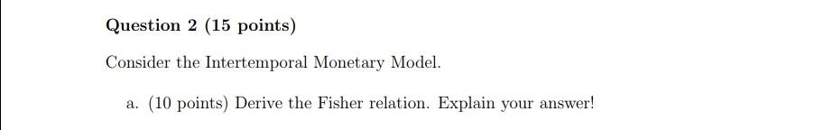 Question 2 15 Points Consider The Intertemporal Monetary Model A 10 Points Derive The Fisher Relation Explain You 1