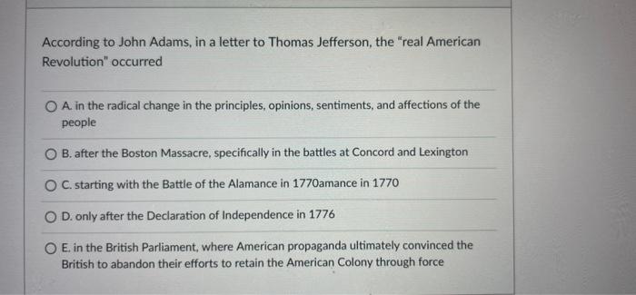 According To John Adams In A Letter To Thomas Jefferson The Real American Revolution Occurred O A In The Radical Ch 1