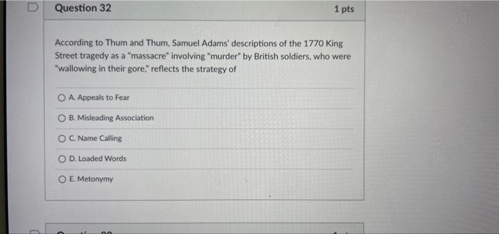 Question 32 1 Pts According To Thum And Thum Samuel Adams Descriptions Of The 1770 King Street Tragedy As A Massacre 1