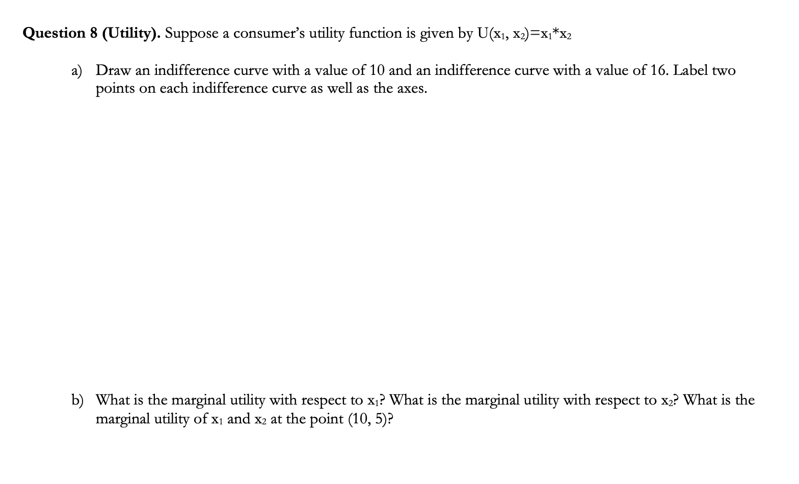 Question 8 Utility Suppose A Consumer S Utility Function Is Given By U X1 X2 X X2 A Draw An Indifference Curve Wi 1