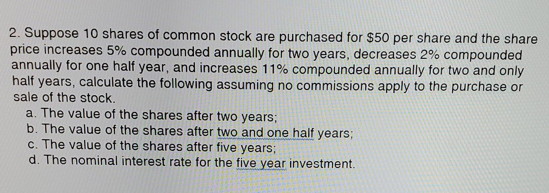 2 Suppose 10 Shares Of Common Stock Are Purchased For 50 Per Share And The Share Price Increases 5 Compounded Annuall 1
