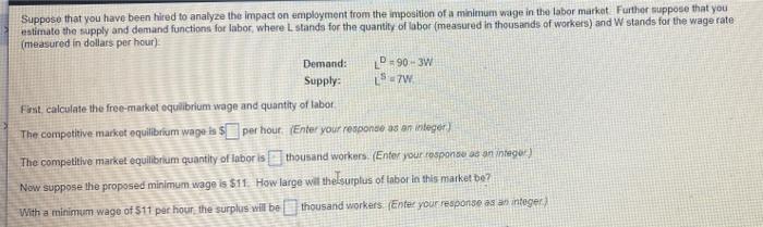 Suppose That You Have Been Hired To Analyze The Impact On Employment From The Imposition Of A Minimum Wage In The Labor 1