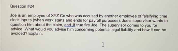 Question 24 Joe Is An Employee Of Xyz Co Who Was Accused By Another Employee Of Falsifying Time Clock Inputs When Work 1