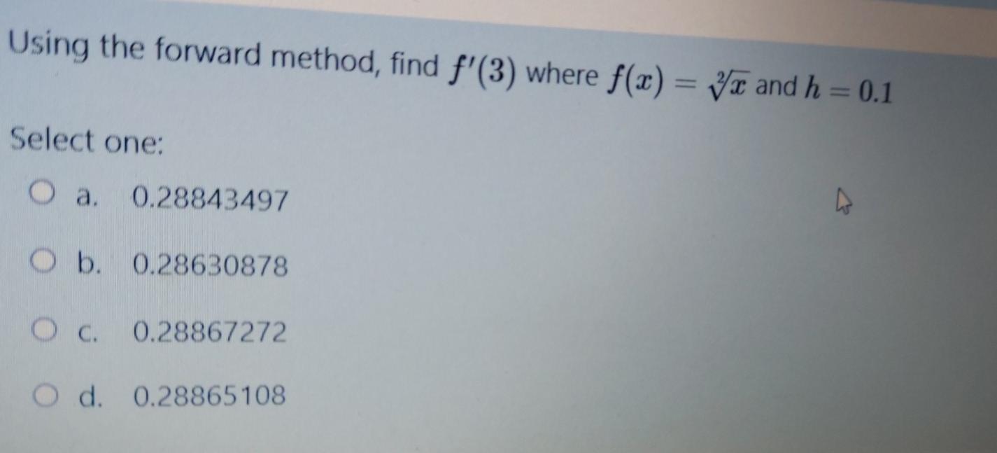 Using The Forward Method Find F 3 Where F X Yx And H 0 1 Select One O A 0 28843497 O B 0 28630878 O C 0 2886 1