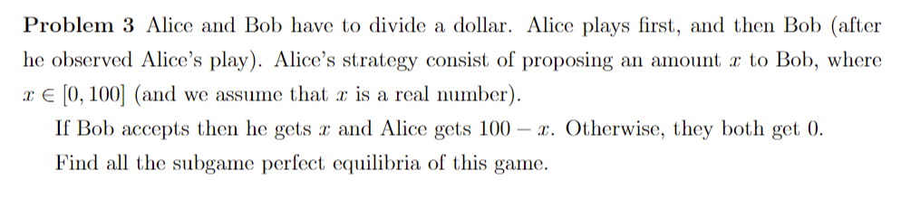 Problem 3 Alice And Bob Have To Divide A Dollar Alice Plays First And Then Bob After He Observed Alice S Play Alice 1