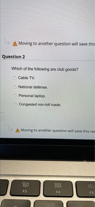 A Moving To Another Question Will Save This Question 2 Which Of The Following Are Club Goods Cable Tv National Defense 1