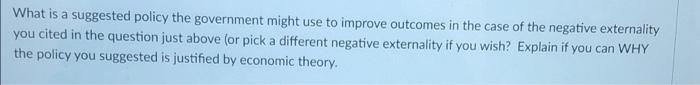 What Is A Suggested Policy The Government Might Use To Improve Outcomes In The Case Of The Negative Externality You Cite 1