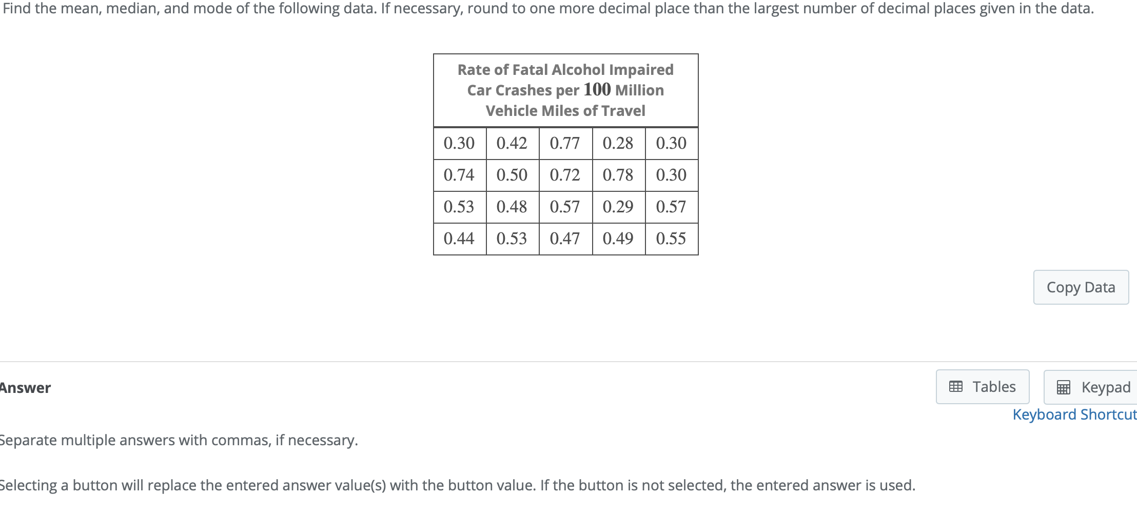 Find The Mean Median And Mode Of The Following Data If Necessary Round To One More Decimal Place Than The Largest Nu 1