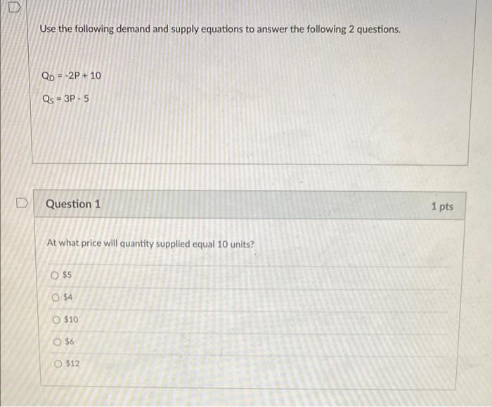 D Use The Following Demand And Supply Equations To Answer The Following 2 Questions Qd 2p 10 Qs 3p 5 Question 1 1 P 1