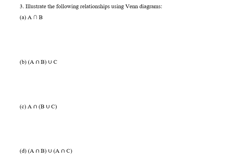 3 Illustrate The Following Relationships Using Venn Diagrams A Anb B Anbuc C An Buc D Anb U Anc 1