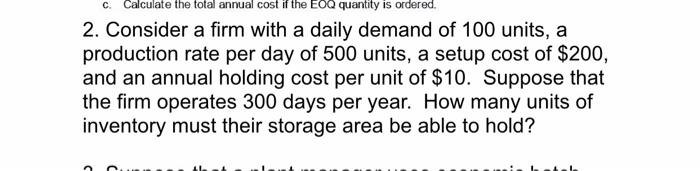 C Calculate The Total Annual Cost If The Eoq Quantity Is Ordered 2 Consider A Firm With A Daily Demand Of 100 Units 1