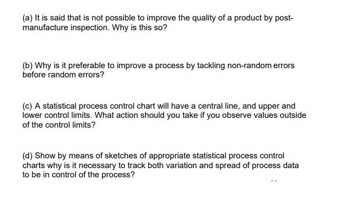 A It Is Said That Is Not Possible To Improve The Quality Of A Product By Post Manufacture Inspection Why Is This So 1