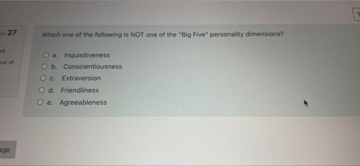 On 27 Which One Of The Following Is Not One Of The Big Five Personality Dimensions Ed Out Of A Inquisitiveness B Co 1