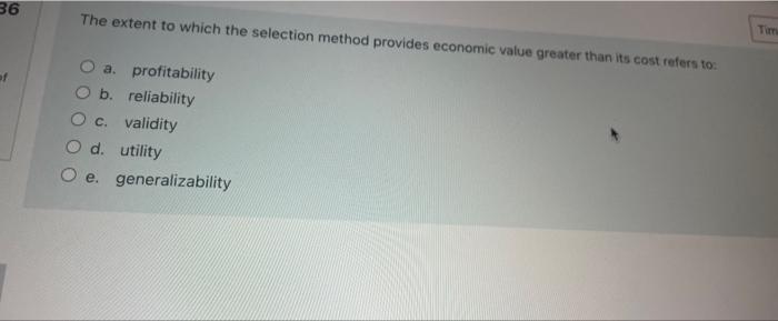 36 The Extent To Which The Selection Method Provides Economic Value Greater Than Its Cost Refers To Tim Of A Profitabil 1