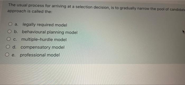 The Usual Process For Arriving At A Selection Decision Is To Gradually Narrow The Pool Of Candidate Approach Is Called 1