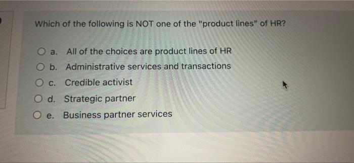 Which Of The Following Is Not One Of The Product Lines Of Hr O A All Of The Choices Are Product Lines Of Hr O B Adm 1