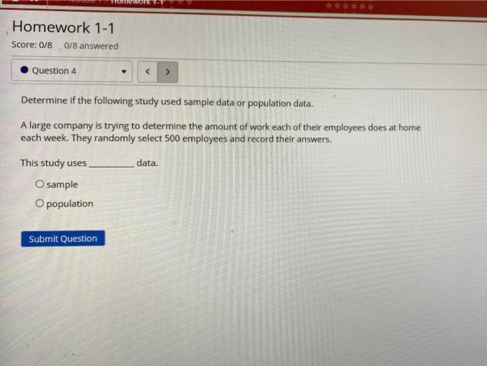 Homework 1 1 Score 0 8 0 8 Answered Question 4 Determine If The Following Study Used Sample Data Or Population Data 1