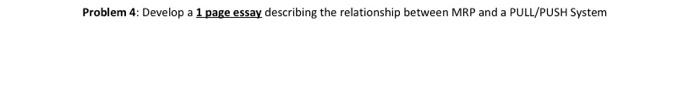 Problem 4 Develop A 1 Page Essay Describing The Relationship Between Mrp And A Pull Push System 2