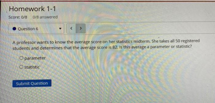 Homework 1 1 Score 0 8 0 8 Answered Question 6 A Professor Wants To Know The Average Score On Her Statistics Midterm S 1