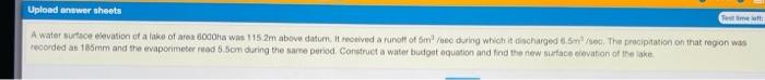 Upload Answer Sheets Temat A Water Surface Elevation Of A Lake Of Arox 600ha Ws 115 2m Above Datum It Relived A Runolt 1